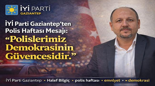 İYİ Parti Gaziantep’ten Polis Haftası Mesajı: “Fedakârlığınız Unutulmaz”
