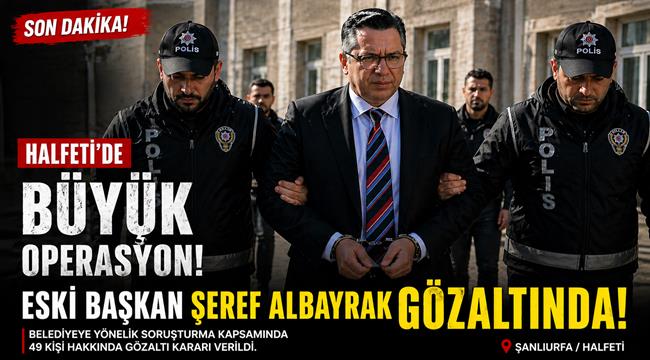 Halfeti’de Büyük Operasyon: Eski Belediye Başkanı da Gözaltında