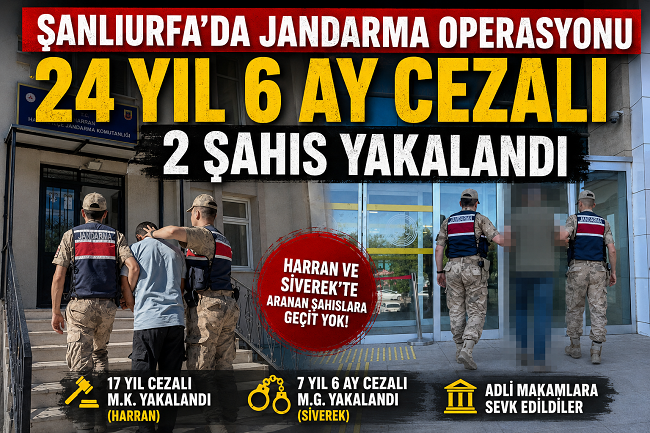 ŞANLIURFA’DA JANDARMA OPERASYONU 24 YIL CEZALI 2 ARANAN ŞAHIS YAKALANDI