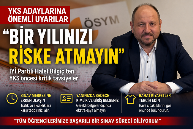 İYİ Partili Halef Bilgiç’ten YKS Adaylarına Uyarı: “Bir Yılınızı Riske Atmayın”