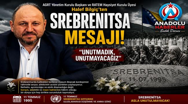 AGRT Başkanı Halef Bilgiç'ten Srebrenitsa Soykırımı Mesajı