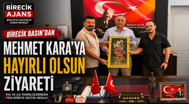 Birecik Basınından Mehmet Kara’ya Hayırlı Olsun Ziyareti