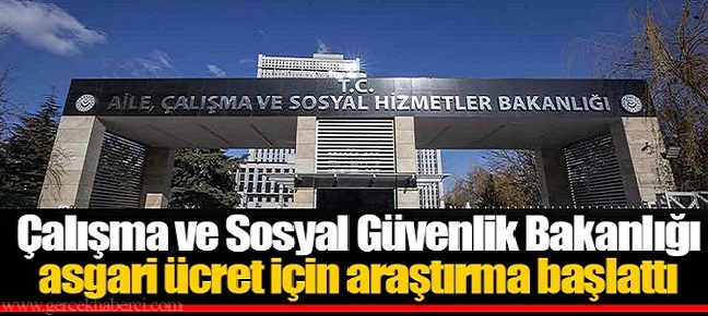 Bakanlık asgari ücret için araştırma başlattı