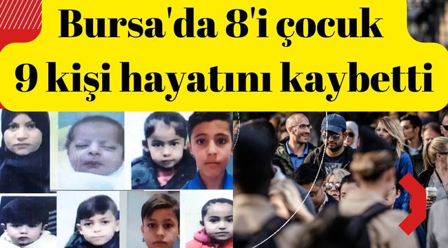 Bursa'da 8'i çocuk 9 kişinin hayatını kaybetti