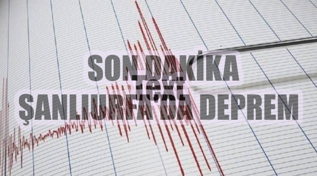 ŞANLIURFA'DA DEPREM Mİ OLDU, NEREDE, SAAT KAÇTA, KAÇ ŞİDDETİNDE?