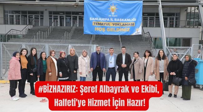 Şeref Albayrak'ın Liderliğindeki Ekip, Halfeti İçin Hazır