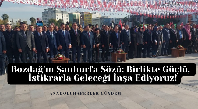 Bozdağ: Cumhurbaşkanımız Erdoğan, Şanlıurfa'yı ve Halkını Seviyor