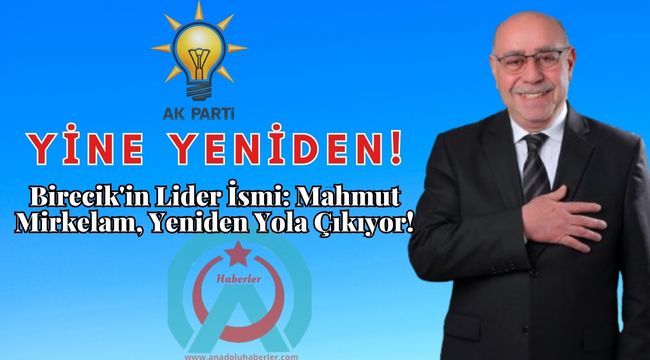 Birecik Belediye Başkanlığı İçin Mahmut Mirkelam Tekrar Yola Çıkıyor