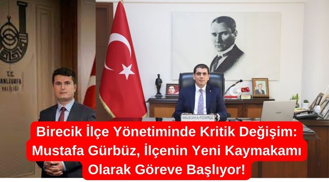  Birecik Kaymakamı Değişikliği: Mustafa Gürbüz Yeni Göreve Atandı