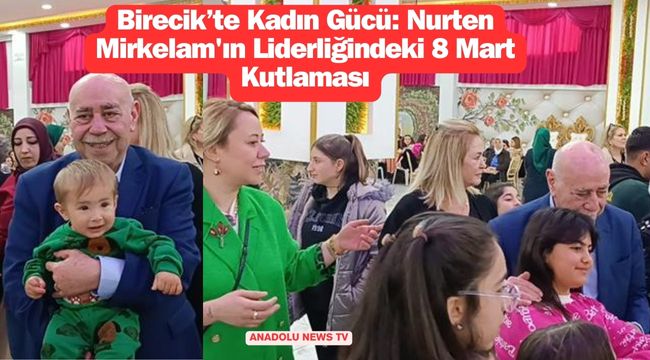 8 Mart'ta Birecik Kadınları Bir Arada: Nurten Mirkelam'ın İlham Veren Etkinliği