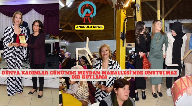 Fehime Bezirgan'ın Öncülüğünde, Meydan Mahallesi'nde Unutulmaz 8 Mart Kutlaması