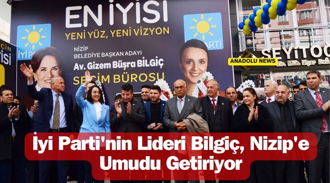 Gizem Büşra Bilgiç, Nizip'te İyi Parti Seçim Koordinasyon Merkezi Açılışıyla Coşkulu Bir Başlangıç Yaptı
