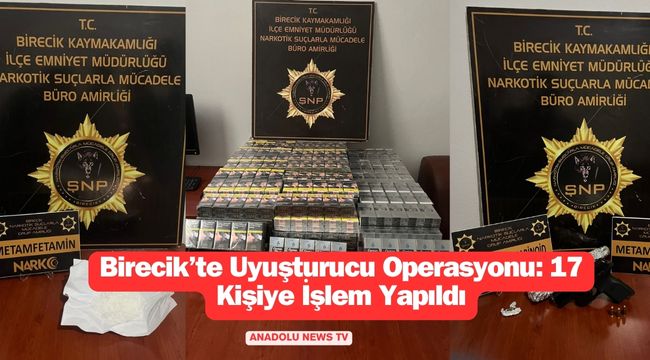 Birecik İlçe Emniyet Müdürlüğü'nün Uyuşturucu Operasyonunda 17 Kişiye İşlem Yapıldı