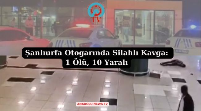 Şanlıurfa Otogarında Silahlı Kavga: 1 Ölü, 10 Yaralı