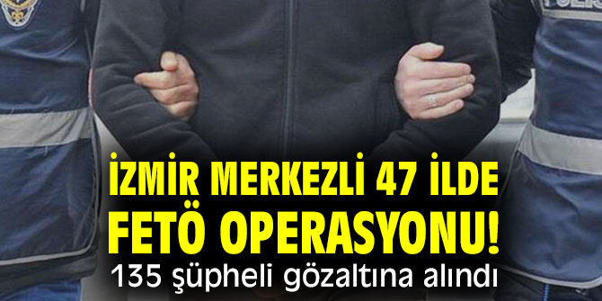 (FETÖ/PDY) Terör Operasyonu 135 gözaltı