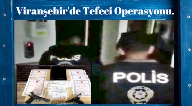 Şanlıurfa polisinin tefecilere yönelik operasyonunda 2 kişi gözaltına alındı.