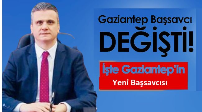 Gaziantep Başsavcısı değiştimi?