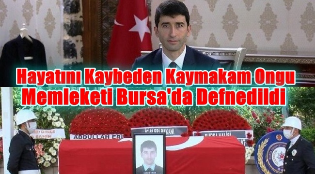 Kaymakam Hasan Ongu, memleketi Bursa'da toprağa verildi.