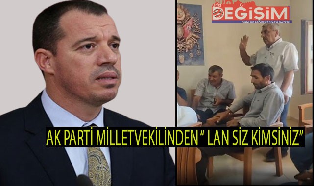 Vekil Özşavlı'dan çirkin sözler "lan siz kimsiniz