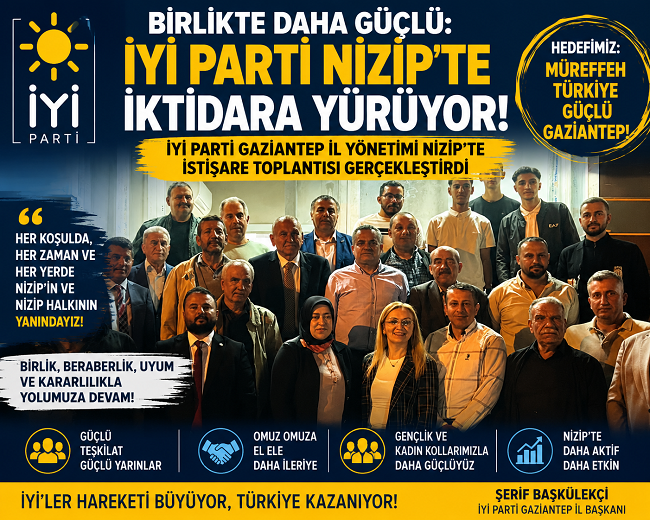 “Birlikte Daha Güçlü” Mesajı: İYİ Parti Gaziantep Yönetiminden Nizip Çıkarması