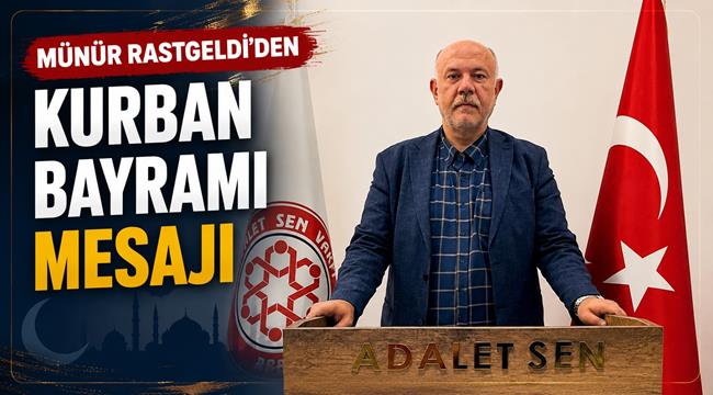 Rastgeldi’den Kurban Bayramı Tebriği: “Bayramlar Toplumsal Huzurun Anahtarıdır