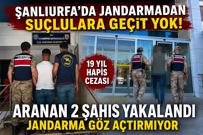 KARAKÖPRÜ VE SİVEREK’TE OPERASYON 19 YIL CEZALI 2 ŞAHIS YAKALANDI