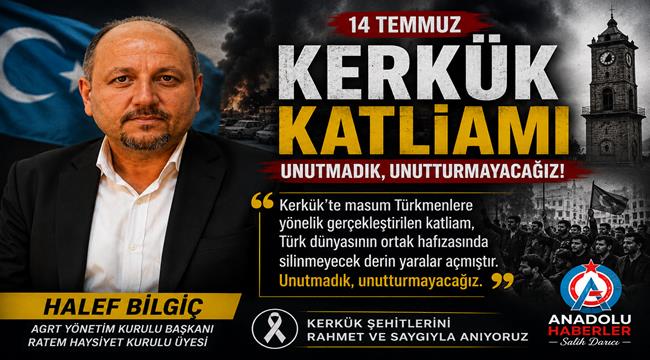 Halef Bilgiç'ten 14 Temmuz Kerkük Katliamı Mesajı: 