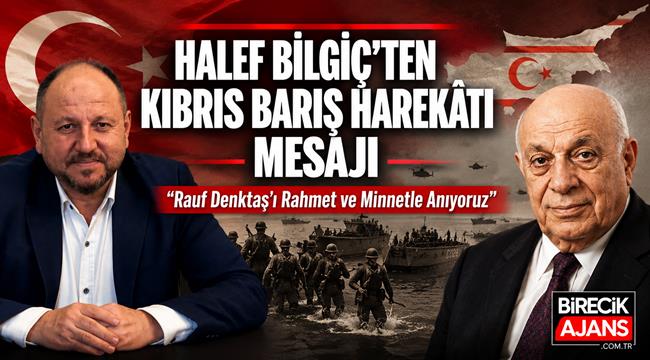 Halef Bilgiç'ten Kıbrıs Barış Harekâtı'nın Yıl Dönümünde Birlik ve Milli Duruş Vurgusu