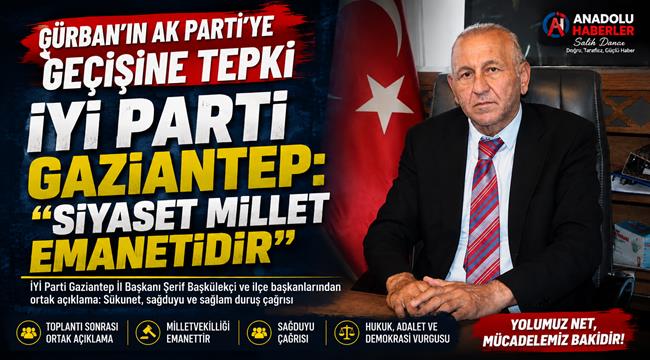 İYİ Parti Gaziantep teşkilatlarından Gürban’ın AK Parti’ye geçişine tepki